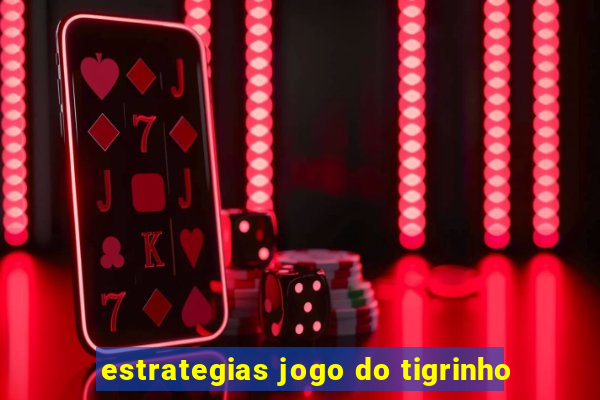 estrategias jogo do tigrinho