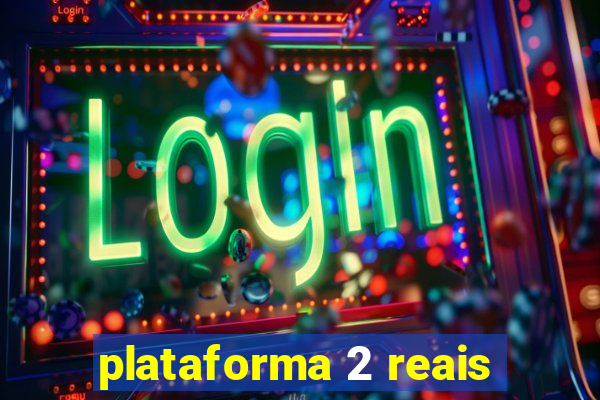 plataforma 2 reais