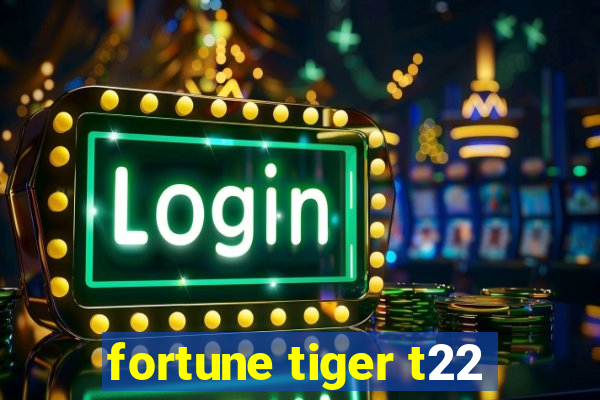 fortune tiger t22