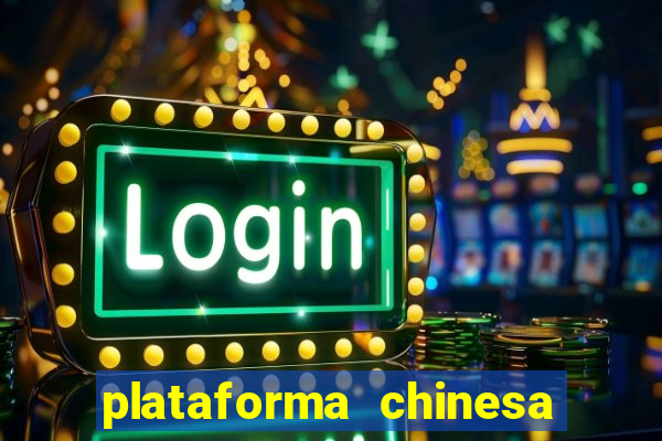 plataforma chinesa do jogo do tigrinho