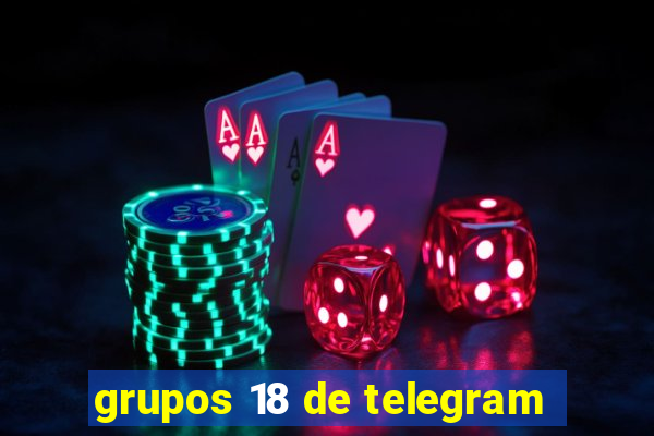 grupos 18 de telegram