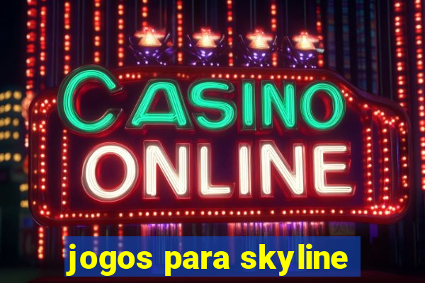 jogos para skyline