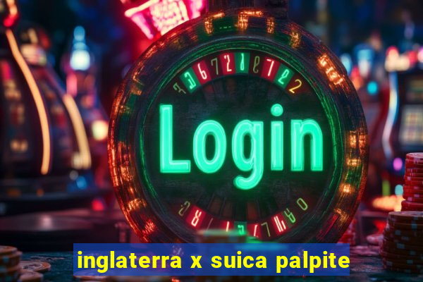 inglaterra x suica palpite