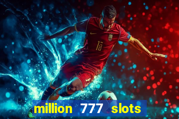 million 777 slots paga mesmo