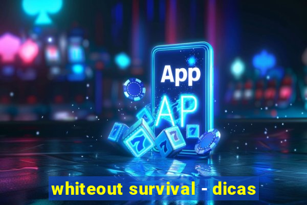 whiteout survival - dicas