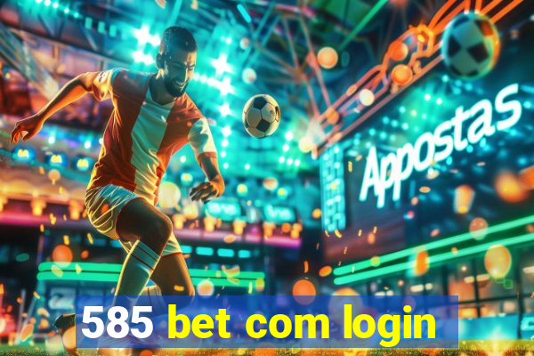 585 bet com login