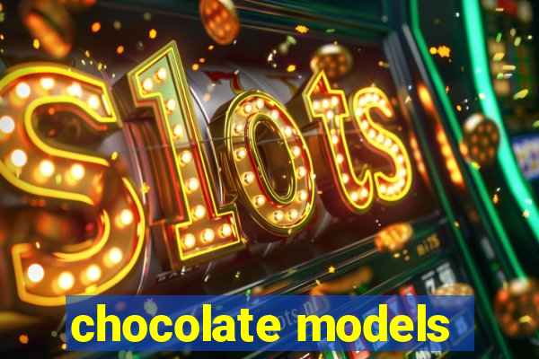 chocolate models