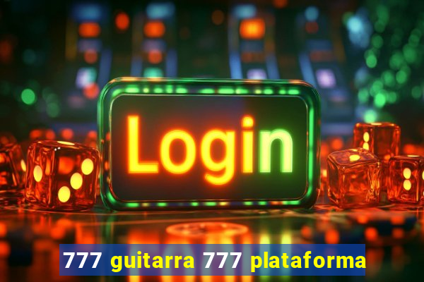 777 guitarra 777 plataforma