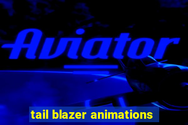 tail blazer animations