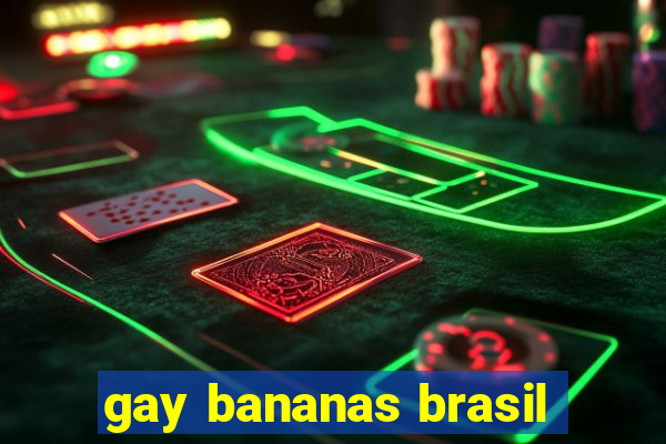 gay bananas brasil