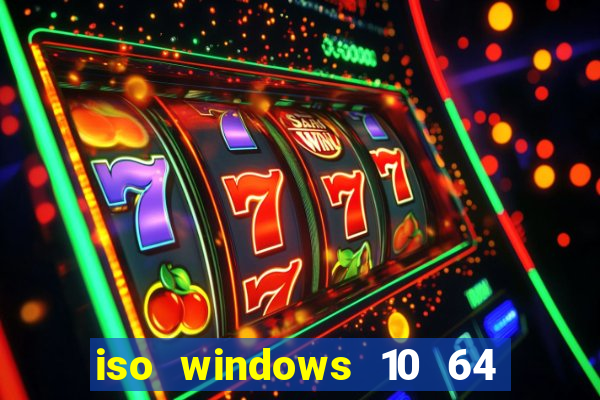 iso windows 10 64 bits download