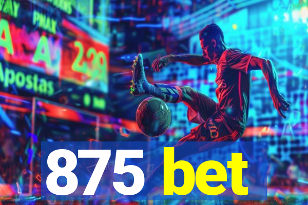 875 bet