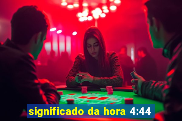 significado da hora 4:44