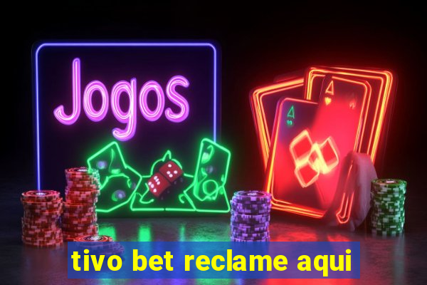 tivo bet reclame aqui