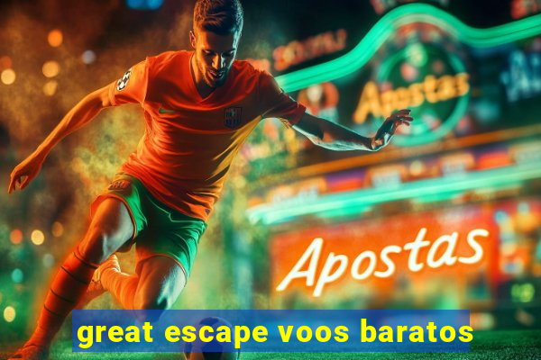 great escape voos baratos