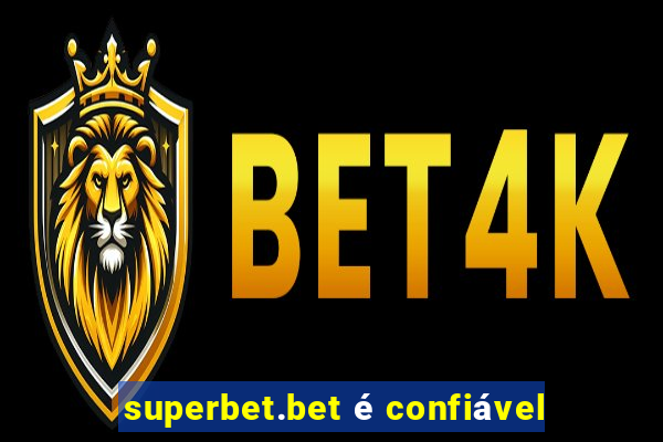 superbet.bet é confiável