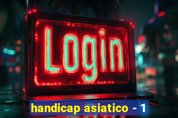 handicap asiatico - 1