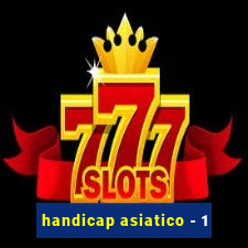 handicap asiatico - 1