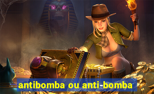 antibomba ou anti-bomba