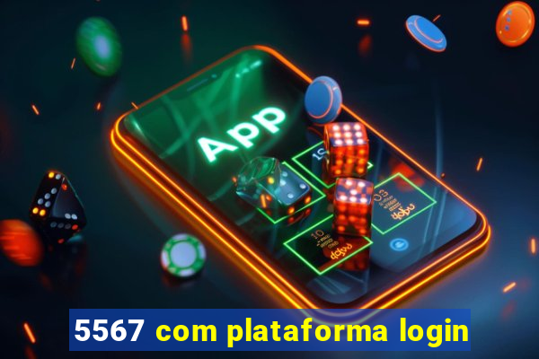 5567 com plataforma login