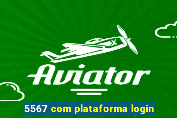 5567 com plataforma login