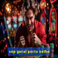 cep geral porto velho