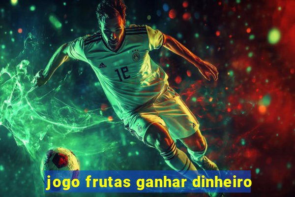 jogo frutas ganhar dinheiro