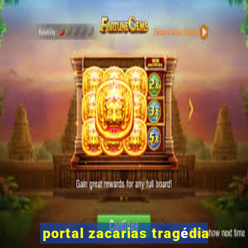 portal zacarias tragédia