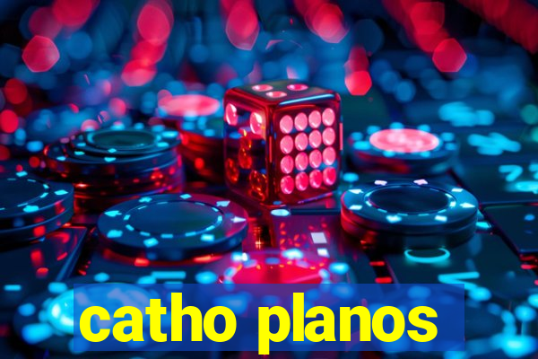 catho planos