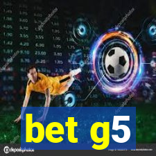 bet g5