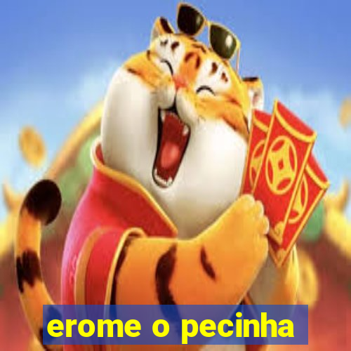 erome o pecinha