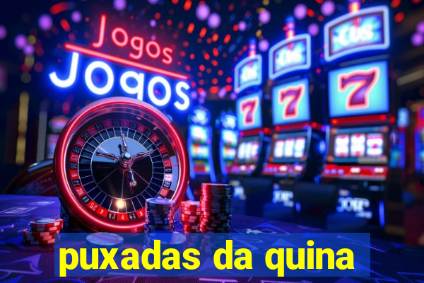 puxadas da quina