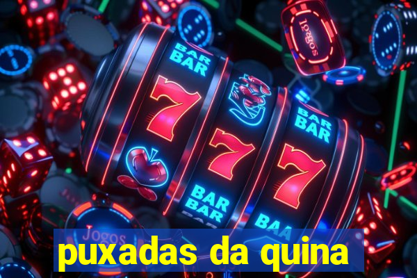 puxadas da quina