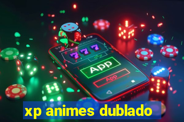 xp animes dublado