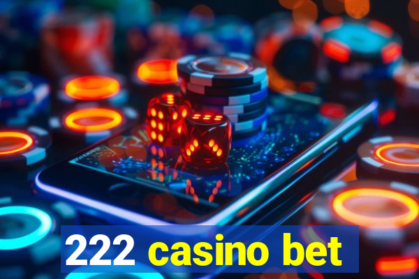 222 casino bet