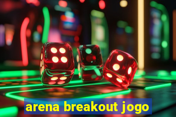 arena breakout jogo