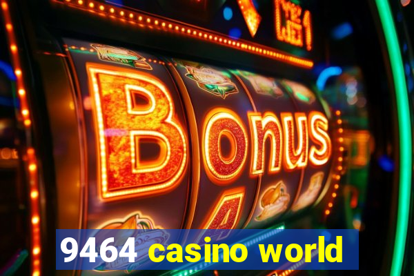 9464 casino world