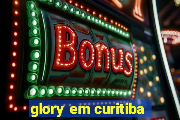 glory em curitiba