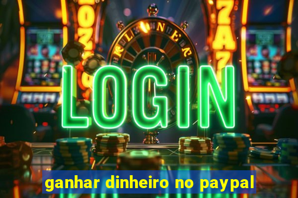 ganhar dinheiro no paypal