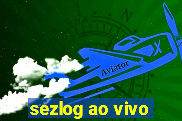 sezlog ao vivo