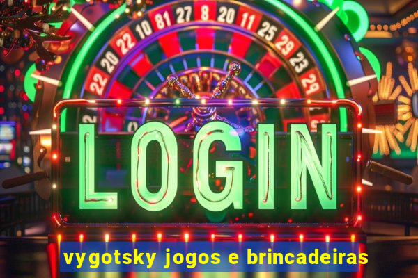 vygotsky jogos e brincadeiras