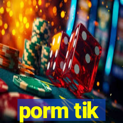 porm tik