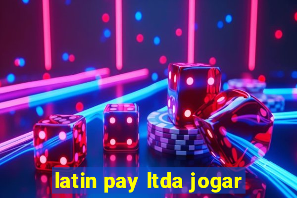 latin pay ltda jogar