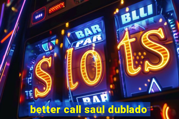 better call saul dublado