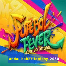 andar bahar fantasy 2050