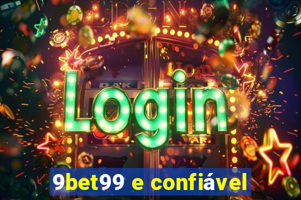 9bet99 e confiável