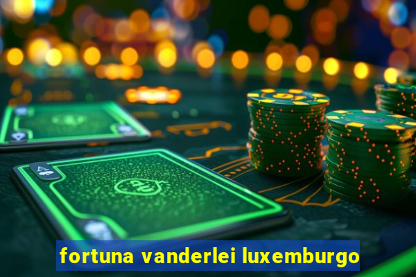 fortuna vanderlei luxemburgo