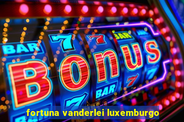 fortuna vanderlei luxemburgo