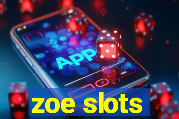 zoe slots