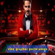 cine gracher porto uniao